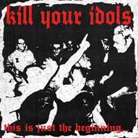 CD Shop - KILL YOUR IDOLS THIS IS JUST THE BEGIN...
