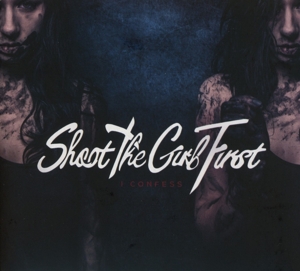 CD Shop - SHOOT THE GIRL FIRST I CONFESS