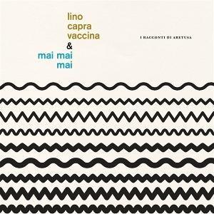 CD Shop - LINO CAPRA VACCINA,MAI MAI MAI I RACCONTI DI ARETUSA