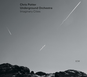 CD Shop - CHRIS POTTER UNDERGROUND ORCHESTRA IMAGINARY CITIES
