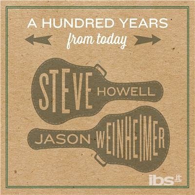 CD Shop - STEVE -& JASON WEINHEIMER FEAT DAN SUMNER HOWELL A HUNDRED YEARS FROM T...