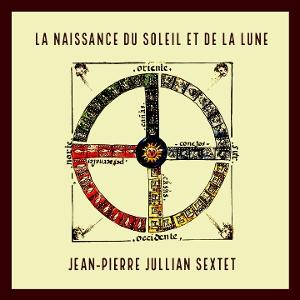 CD Shop - JEAN-PIERRE JULLIAN SEXTET LA NAISSANCE DU SOLEIL...