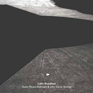 CD Shop - SVEIN RIKARD & JOHN DEREK BISHOP MATHISEN CALM BRUTALISM