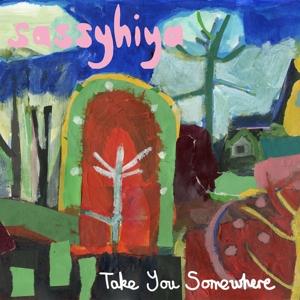 CD Shop - SASSYHIYA TAKE YOU SOMEWHERE