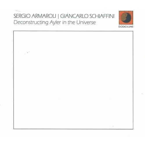 CD Shop - SERGIO ARMAROLI,GIANCARLO SCHIAFFINI DECONSTRUCTING AYLER I...