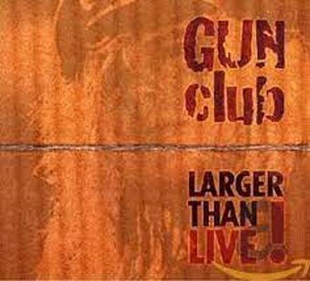 CD Shop - THE GUN CLUB LARGER THAN LIVE