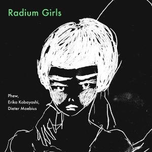 CD Shop - PHEW,ERIKA KOBAYASHI,DIETER MOEBIUS RADIUM GIRLS