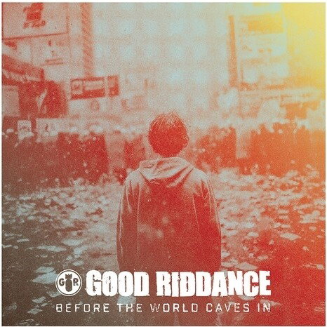 CD Shop - GOOD RIDDANCE BEFORE THE WORLD CAVES IN