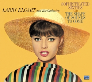CD Shop - LARRY -ORCHESTRA- ELGART SOPHISTICATED SIXTIES/...