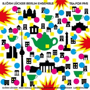 CD Shop - BJöRN LüCKER BERLIN ENSEMBLE TEA FOR FIVE