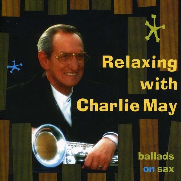 CD Shop - CHARLIE & THE PONY BOY ALL-STAR BIG BAND MAY RELAXING WITH CHARLIE MAY