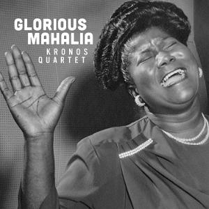 CD Shop - KRONOS QUARTET GLORIOUS MAHALIA