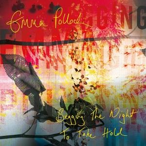 CD Shop - EMMA POLLOCK BEGGING THE NIGHT TO T...