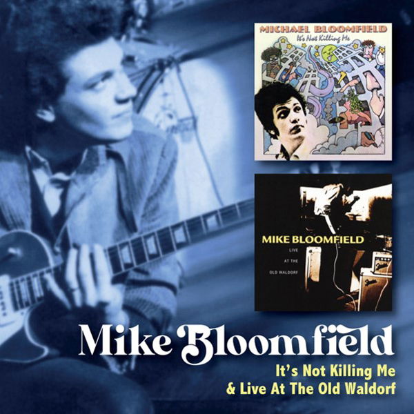 CD Shop - MIKE BLOOMFIELD IT S NOT KILLING ME C/...