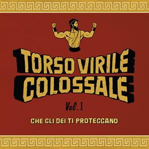 CD Shop - TORSO VIRILE COLOSSALE VOL. 1 - CHE GLI DEI T...