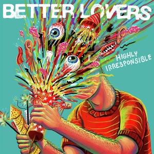 CD Shop - BETTER LOVERS HIGHLY IRRESPONSIBLE