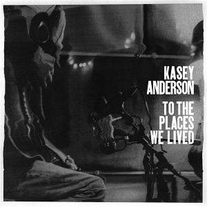 CD Shop - KASEY ANDERSON TO THE PLACES WE LIVED