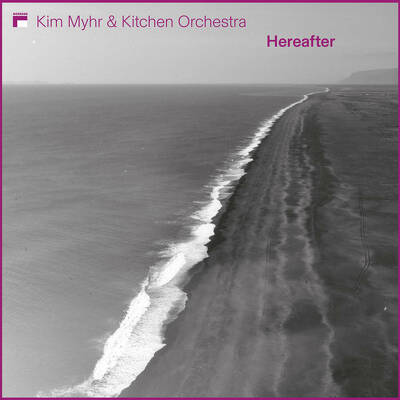 CD Shop - KIM MYHR,KITCHEN ORCHESTRA HEREAFTER
