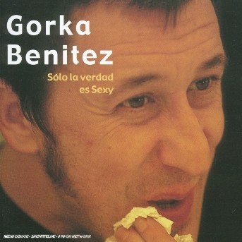 CD Shop - GORKA BENITEZ SOLO LA VERDAD ES SEXY