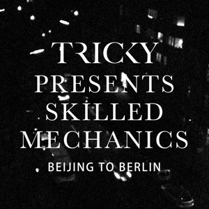CD Shop - TRICKY PRESENTS SKILLED MECHANICS 7-BEIJING TO BERLIN
