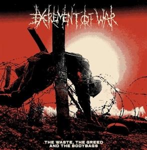 CD Shop - EXCREMENT OF WAR WASTE, THE GREED AND..