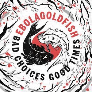 CD Shop - EBOLAGOLDFISH BAD CHOICES GOOD TIMES