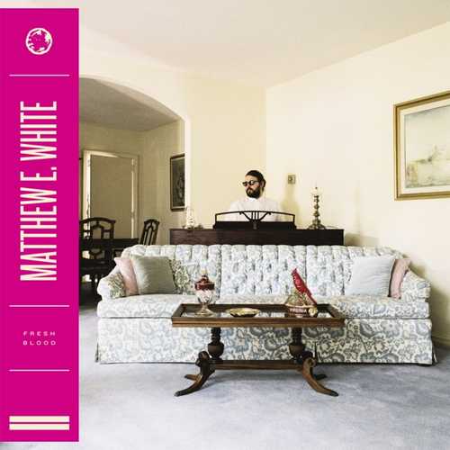 CD Shop - MATTHEW E. WHITE Matthew E. White - Fresh Blood