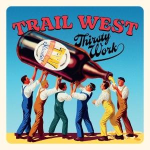 CD Shop - TRAIL WEST THIRSTY WORK