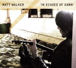 CD Shop - MATT WALKER IN ECHOES OF DAWN