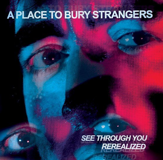 CD Shop - A PLACE TO BURY STRANGERS A Place To Bury Strangers - See Through You:  Rerealized