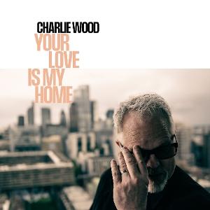 CD Shop - CHARLIE WOOD YOUR LOVE IS MY HOME