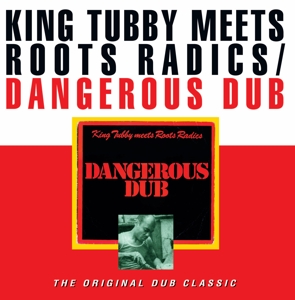 CD Shop - KING TUBBY MEETS THE ROOTS RADICS DANGEROUS DUB