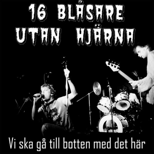 CD Shop - SIXTEN BLASARE UTAN HJARNA VI SKA GA TILL BOTTEN ...