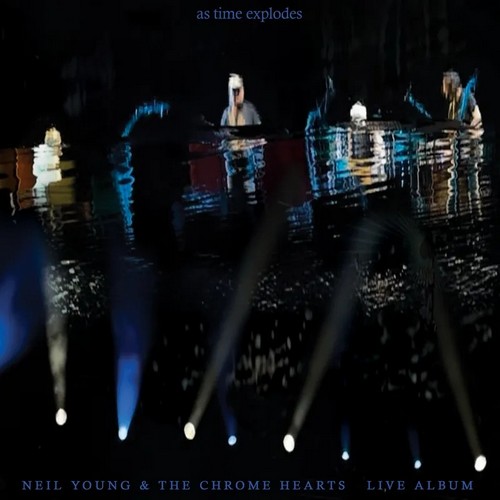 CD Shop - NEIL YOUNG AND THE CHROME HEARTS AS TIME EXPLODES
