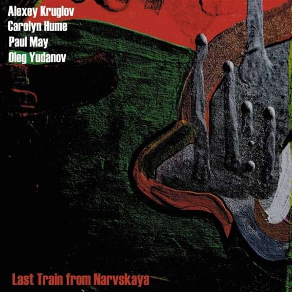 CD Shop - ALEXEY KRUGLOV LAST TRAIN FROM NARVSKAYA