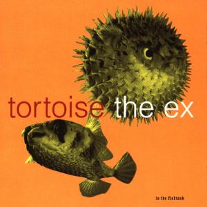 CD Shop - TORTOISE + THE EX IN THE FISHTANK
