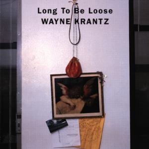 CD Shop - WAYNE KRANTZ LONG TO BE LOOSE
