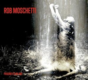 CD Shop - ROB MOSCHETTI PRISONER TO NO ONE