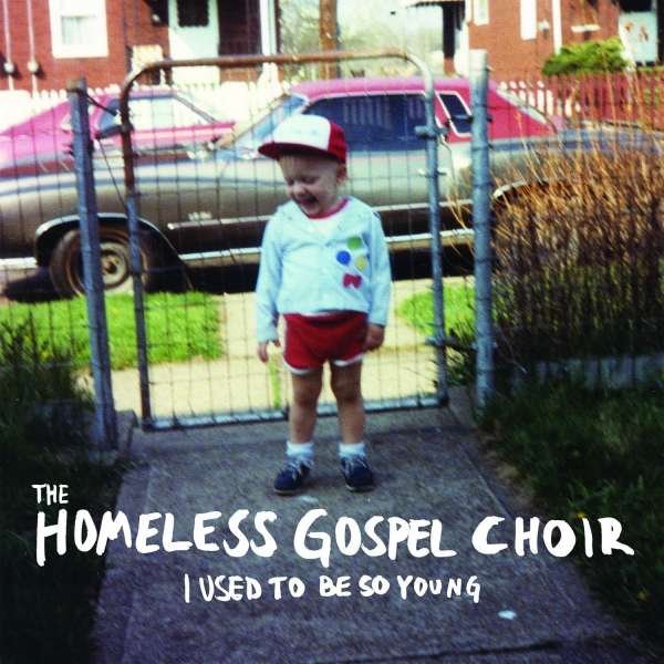 CD Shop - THE HOMELESS GOSPEL CHOIR I USED TO BE SO YOUNG