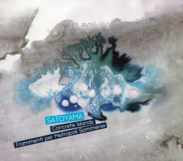 CD Shop - SATOYAMA CONCRETE ISLANDS: FRAMMENTI PER METROPOLI SOMMERSE