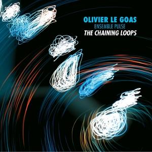 CD Shop - OLIVIER LE GOAS,ENSEMBLE PULSE CHAINING LOOPS