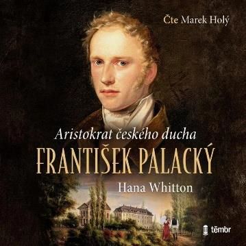 CD Shop - HANA WHITTON: Frantisek Palacky - Aristokrat ceskeho ducha (cte Marek Holy) - MP3-CD