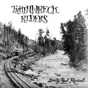 CD Shop - TRAINWRECK RIDERS LONELY ROAD REVIVAL