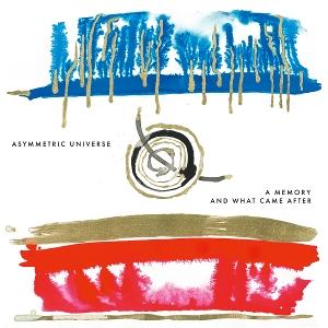 CD Shop - ASYMMETRIC UNIVERSE A MEMORY AND WHAT CAME...