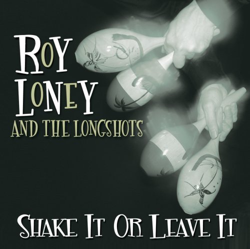 CD Shop - ROY & LONGSHOTS LONEY SHAKE IT OR LEAVE IT