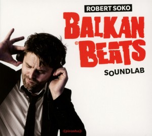 CD Shop - ROBERT SOKO BALKAN BEATS SOUNDLAB