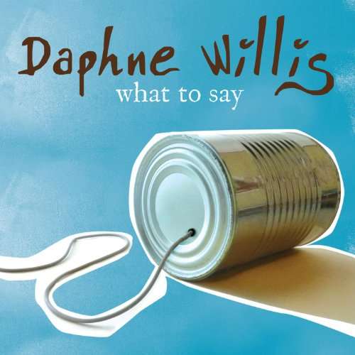 CD Shop - DAPHNE WILLIS WHAT TO SAY