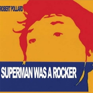CD Shop - ROBERT POLLARD SUPERMAN WAS A ROCKER
