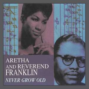 CD Shop - ARETHA & REVEREND FRANKLIN FRANKLIN NEVER GROW OLD