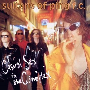 CD Shop - SULTANS OF PING F.C. CASUAL SEX IN THE CINE...